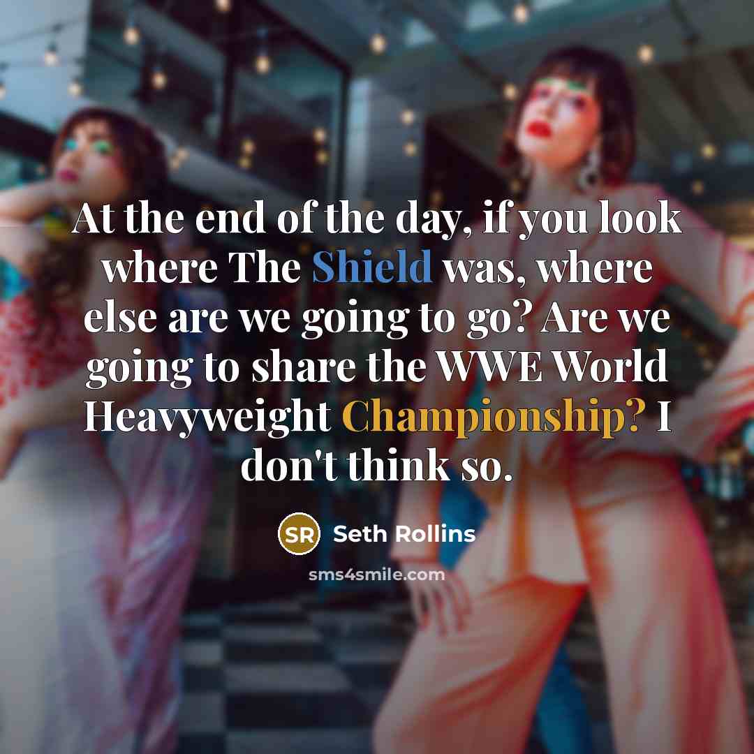 “At the end of the day, if you look where…” quote by Seth Rollins