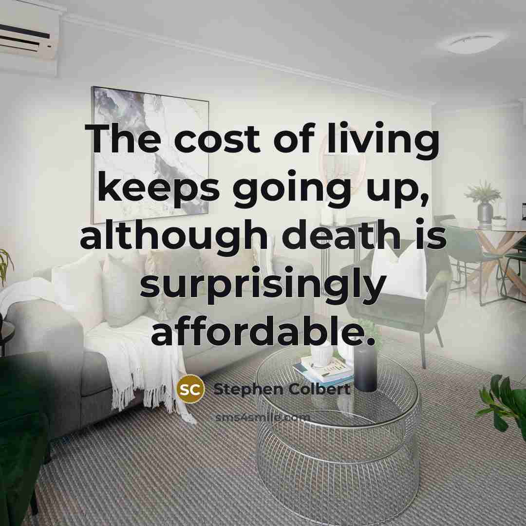 “The cost of living keeps going up, although death is…” quote by Stephen Colbert