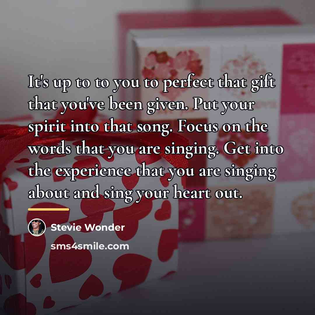 “It's up to to you to perfect that gift that…” quote by Stevie Wonder