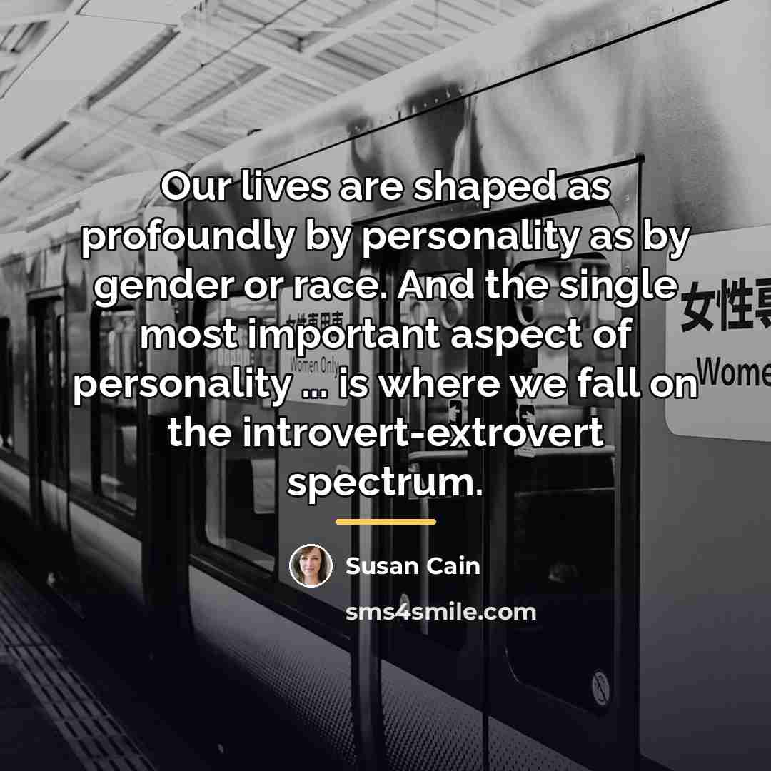 “Our lives are shaped as profoundly by personality as by…” quote by Susan Cain
