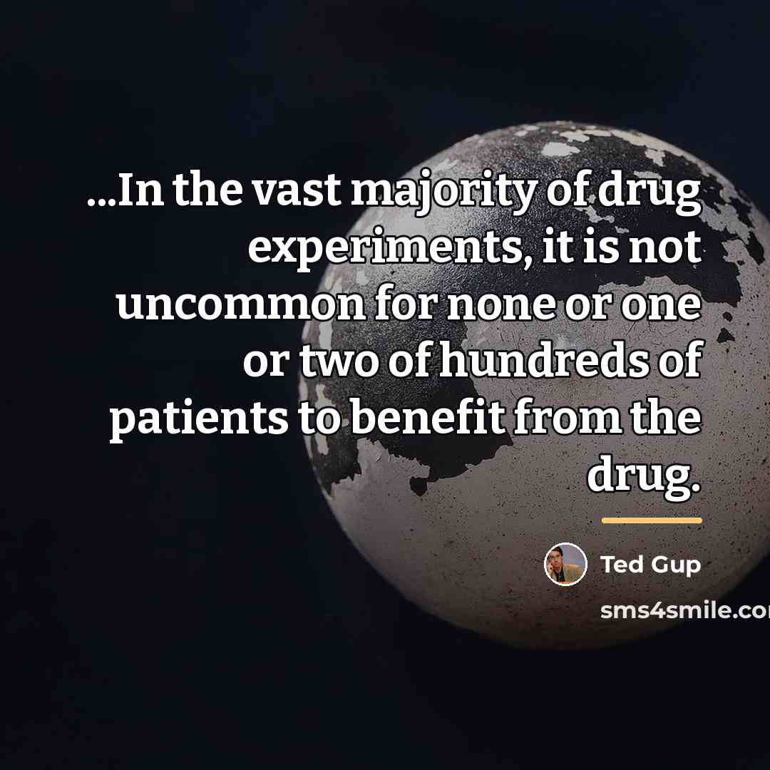 “...In the vast majority of drug experiments, it is not…” quote by Ted Gup