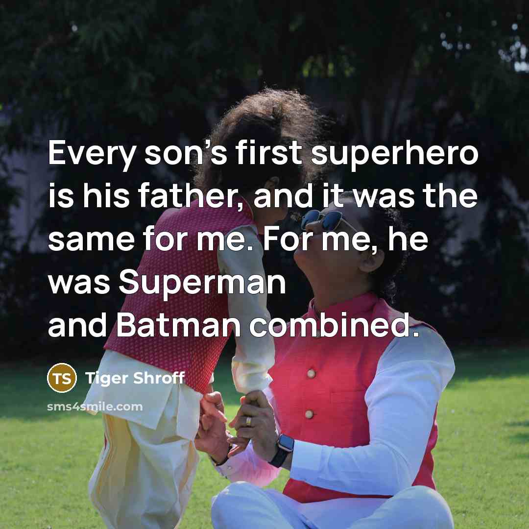 “Every son's first superhero is his father, and it was…” quote by Tiger Shroff