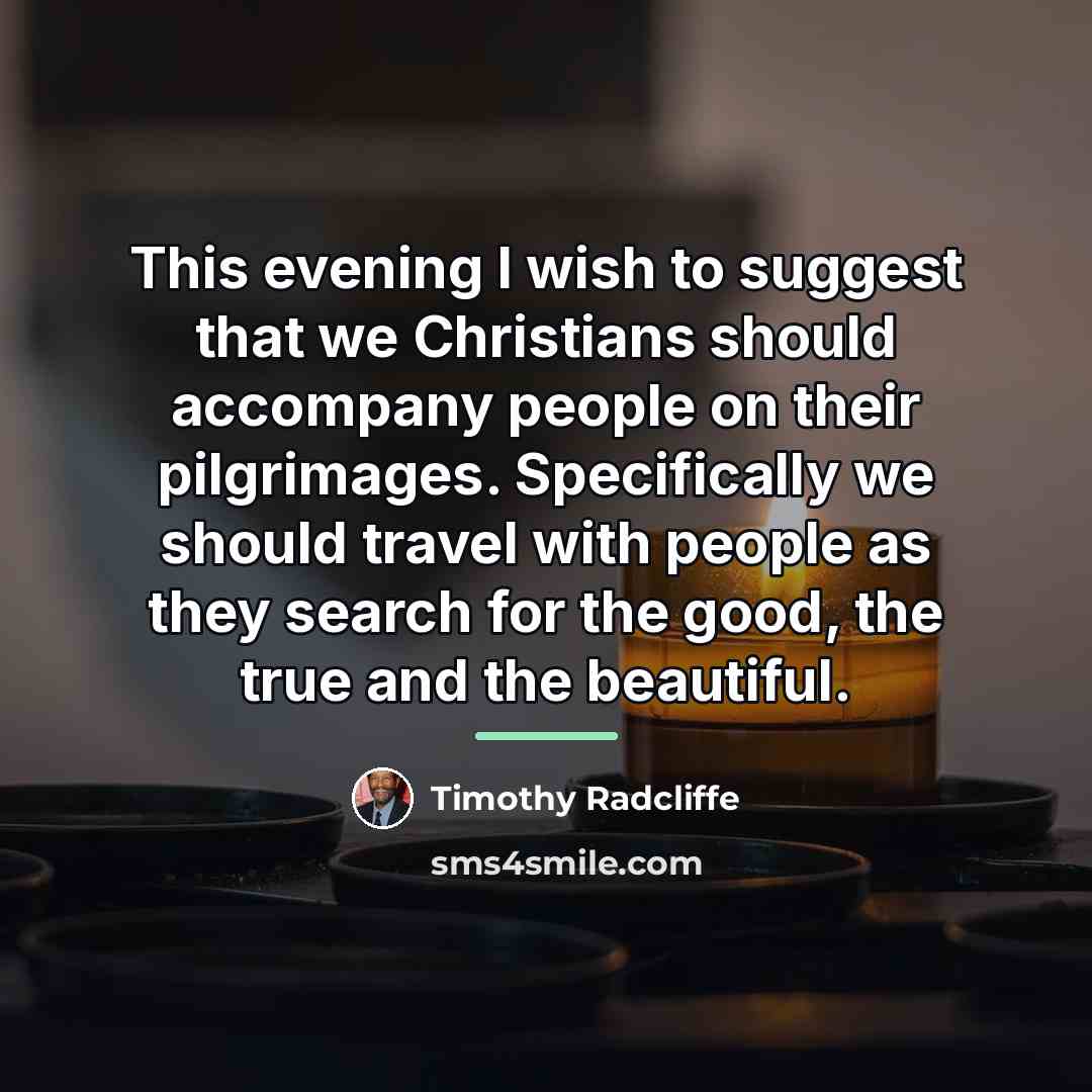 “This evening I wish to suggest that we Christians should…” quote by Timothy Radcliffe
