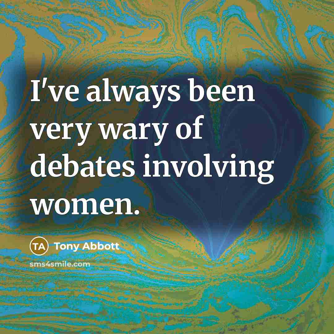 “I've always been very wary of debates involving women.…” quote by Tony Abbott