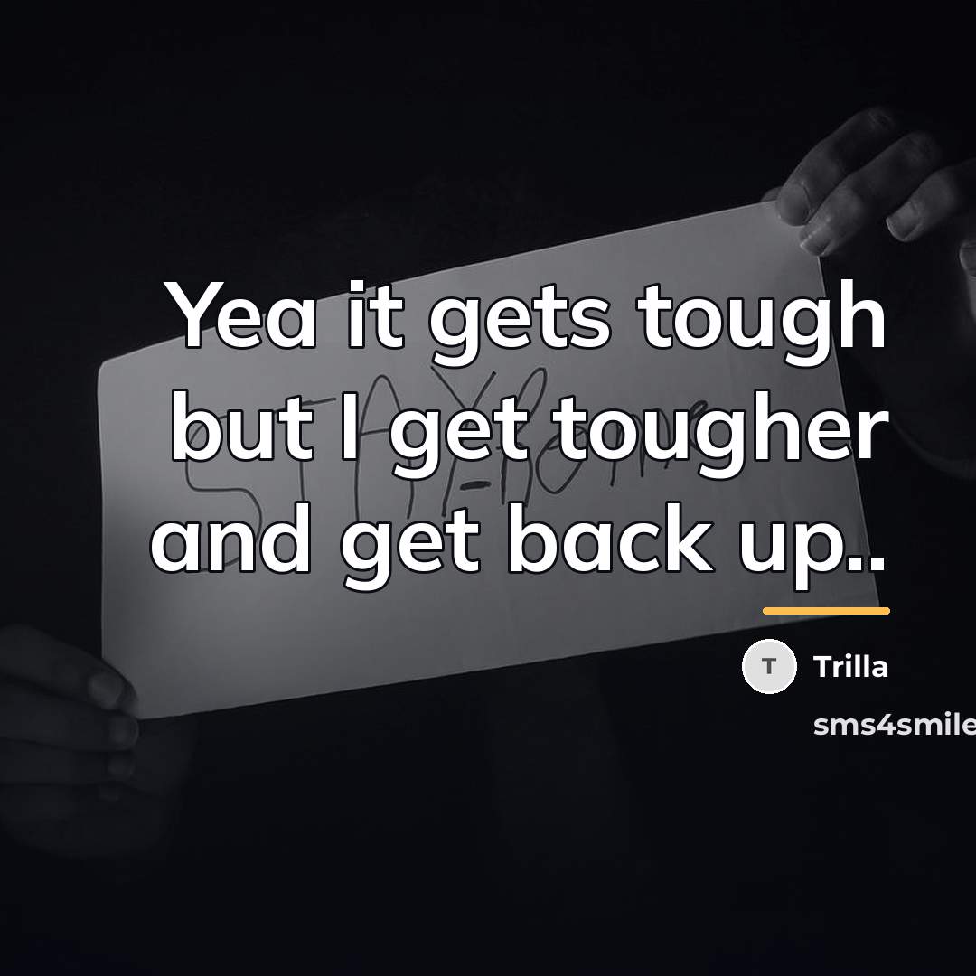 “Yea it gets tough but I get tougher and get…” quote by Trilla