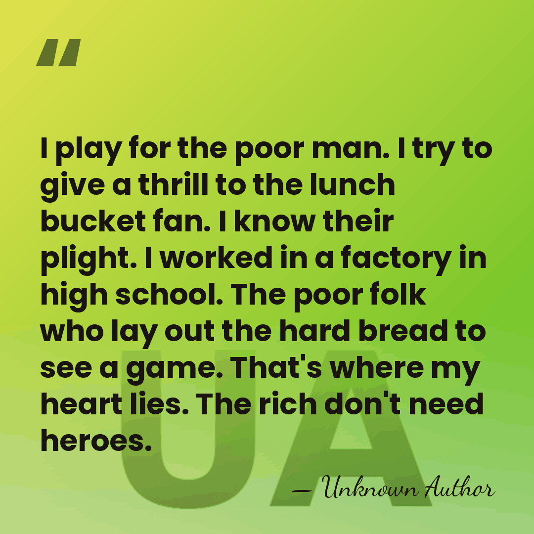 I play for the poor man. I try to give a thrill&hellip; - Unknown Author