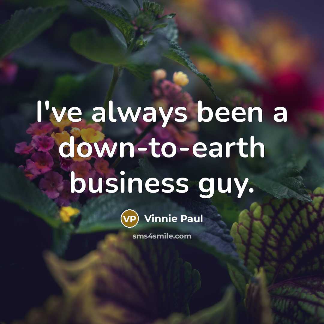 “I've always been a down-to-earth business guy.…” quote by Vinnie Paul
