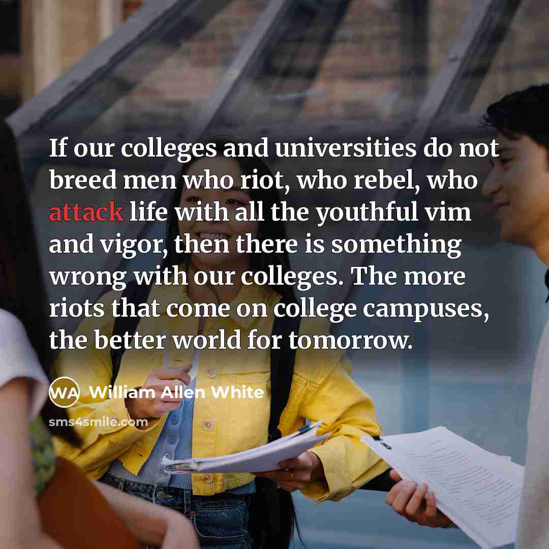“If our colleges and universities do not breed men who…” quote by William Allen White
