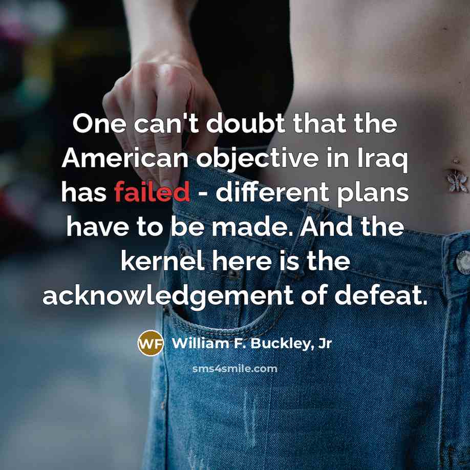 “One can't doubt that the American objective in Iraq has…” quote by William F. Buckley, Jr