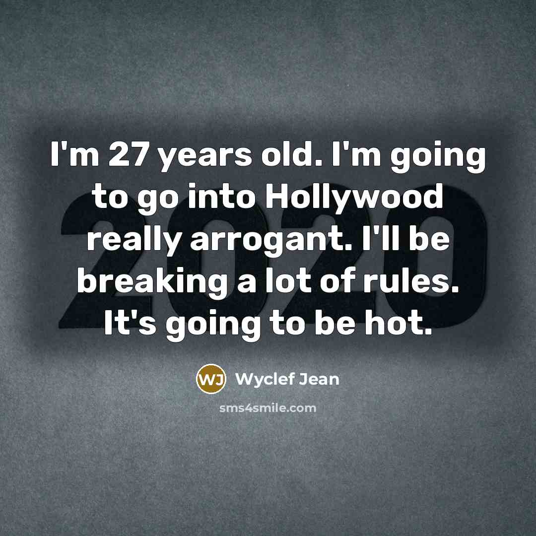 “I'm 27 years old. I'm going to go into Hollywood…” quote by Wyclef Jean