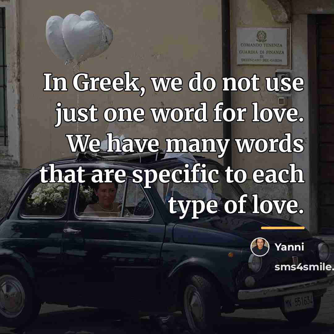 “In Greek, we do not use just one word for…” quote by Yanni