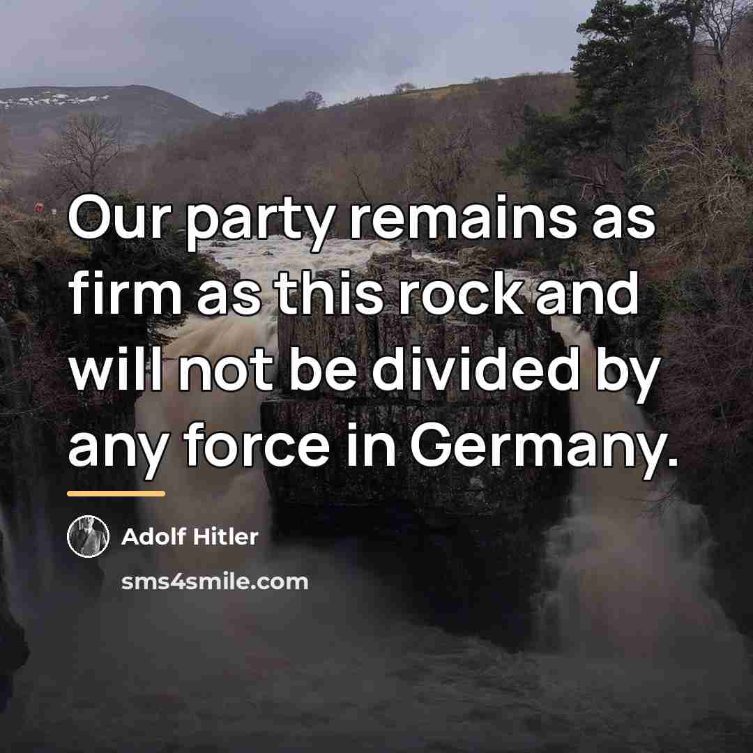 “Our party remains as firm as this rock and will…” quote by Adolf Hitler