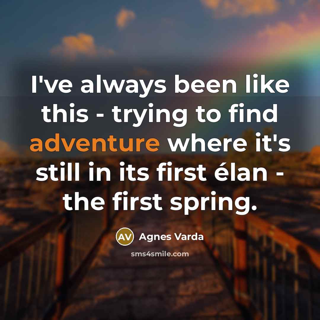 “I've always been like this - trying to find adventure…” quote by Agnes Varda