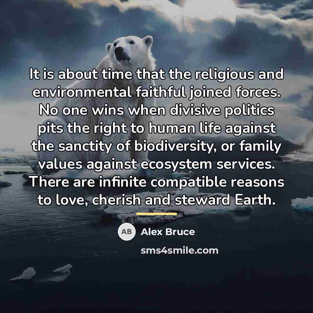 “It is about time that the religious and environmental faithful…” quote by Alex Bruce