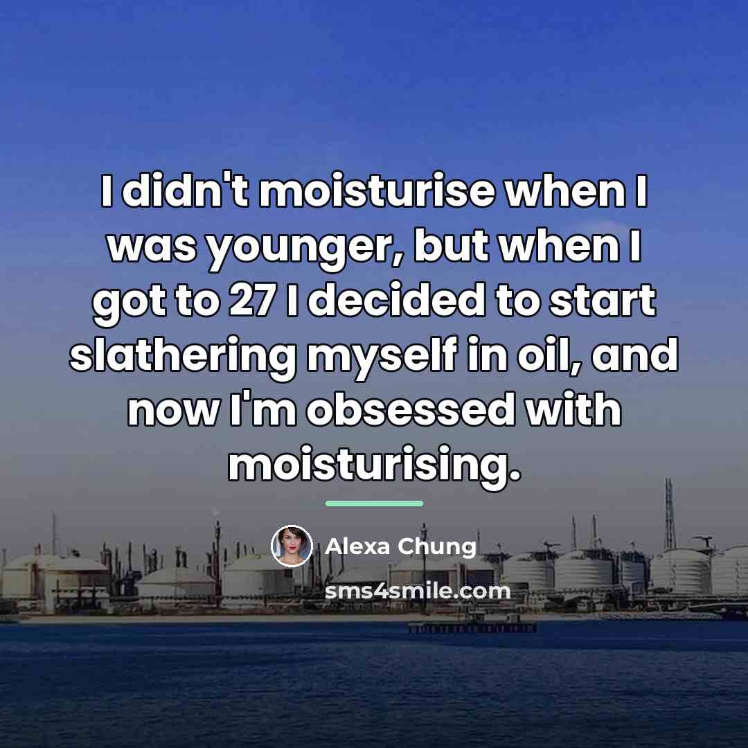 “I didn't moisturise when I was younger, but when I…” quote by Alexa Chung
