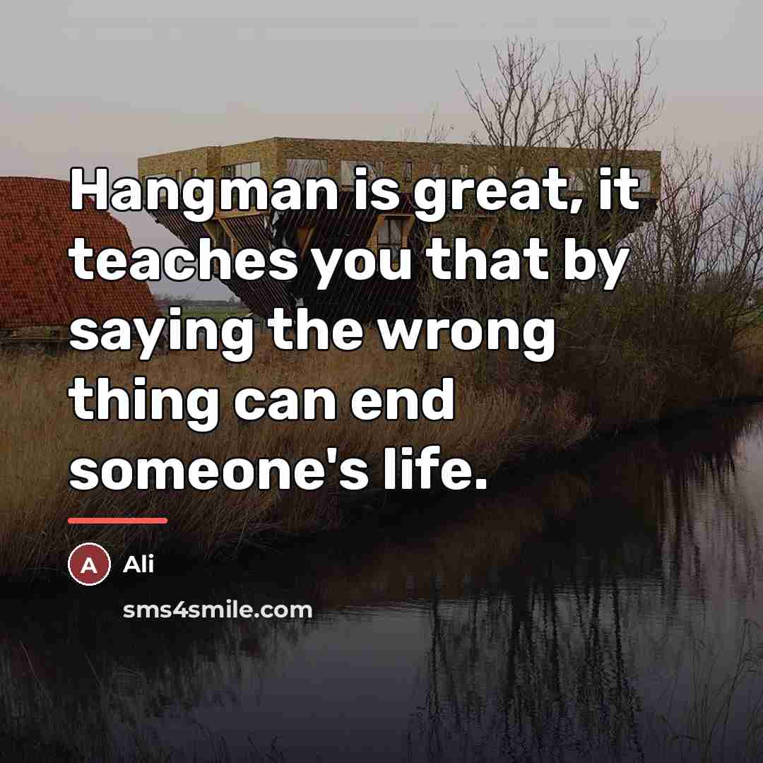 “Hangman is great, it teaches you that by saying the…” quote by Ali