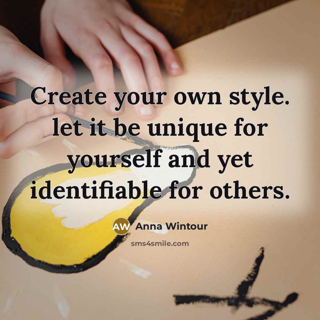 “Create your own style. let it be unique for yourself…” quote by Anna Wintour
