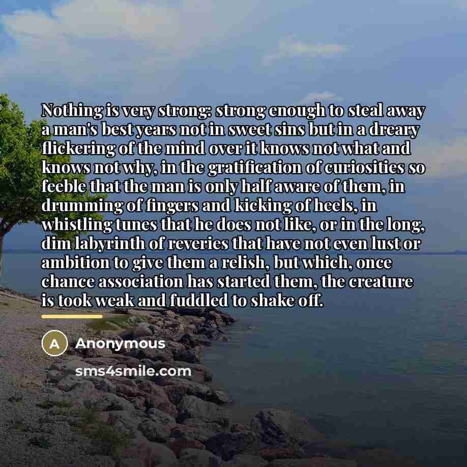“Nothing is very strong: strong enough to steal away a…” quote by Anonymous