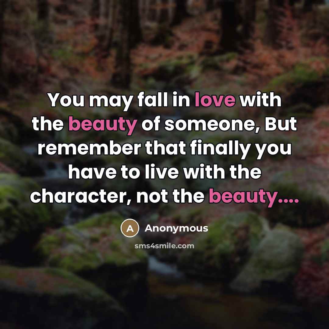 “You may fall in love with the beauty of someone,…” quote by Anonymous
