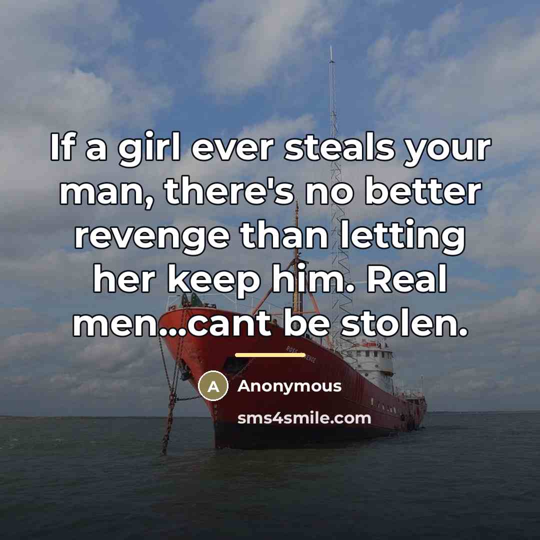 “If a girl ever steals your man, there's no better…” quote by Anonymous