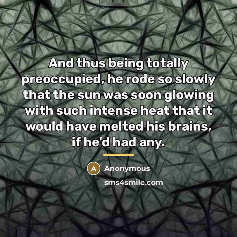 “And thus being totally preoccupied, he rode so slowly that…” quote by Anonymous