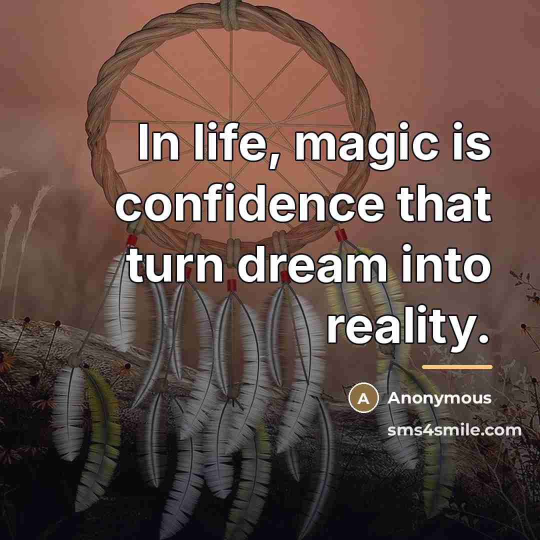 “In life, magic is confidence that turn dream into reality.…” quote by Anonymous