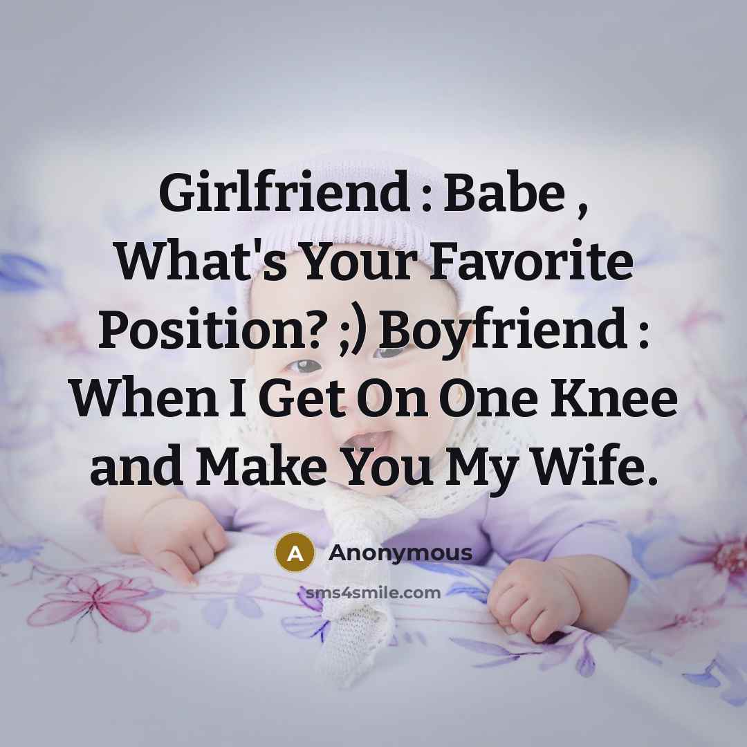 “Girlfriend : Babe , What's Your Favorite Position? ;) Boyfriend…” quote by Anonymous