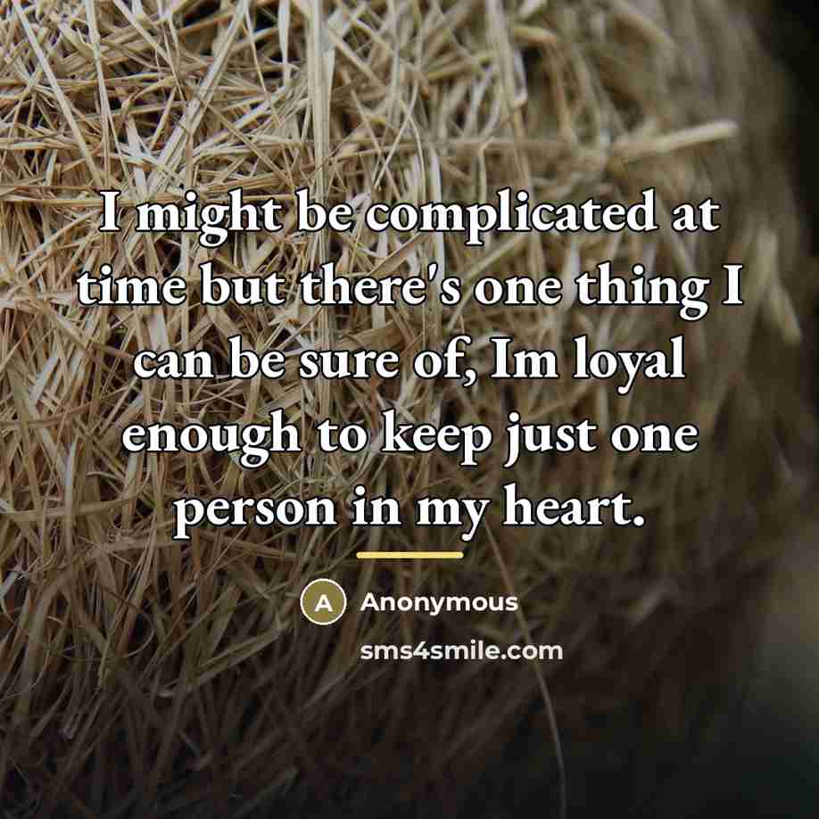 “I might be complicated at time but there's one thing…” quote by Anonymous