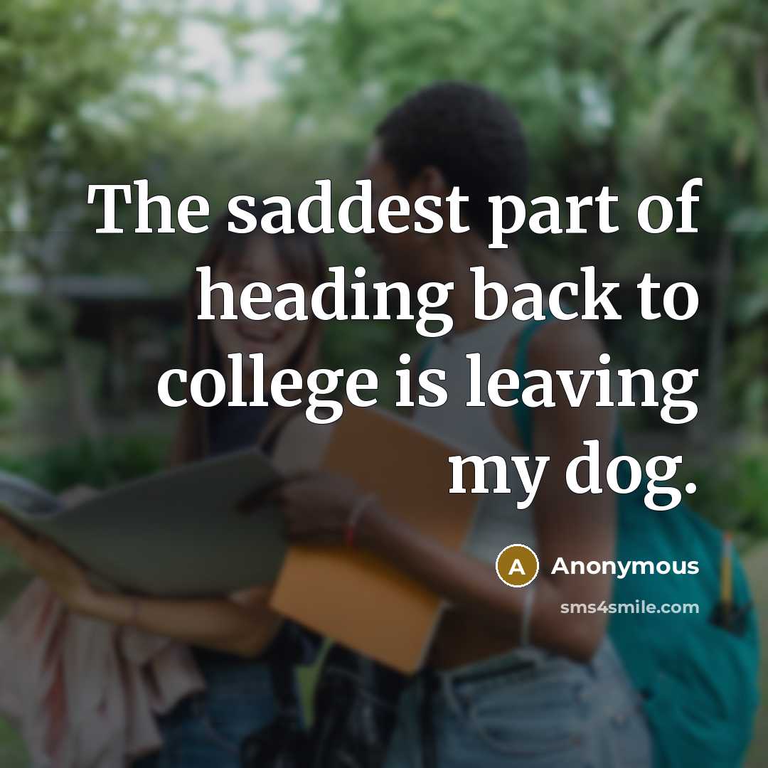 “The saddest part of heading back to college is leaving…” quote by Anonymous