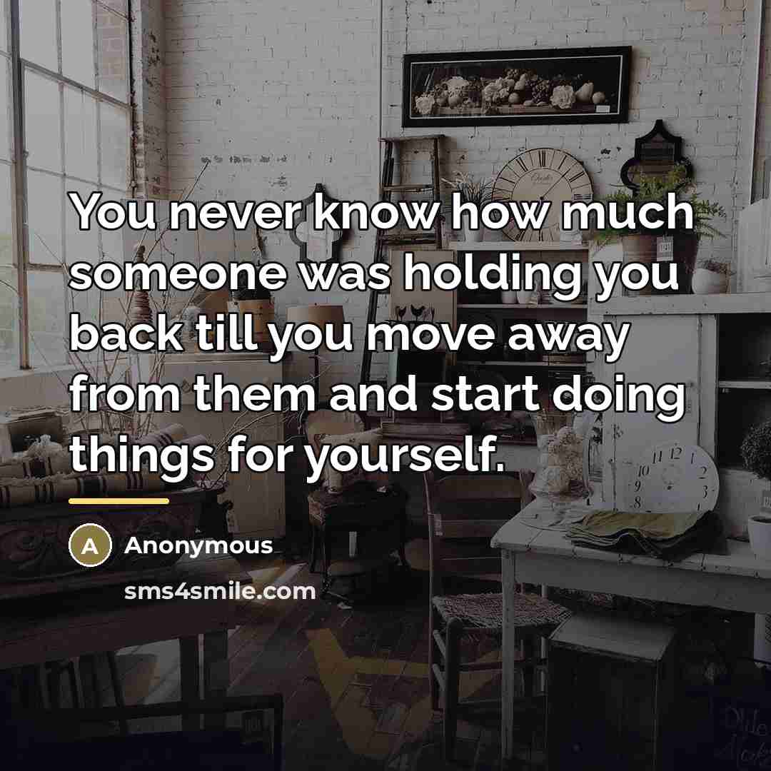 “You never know how much someone was holding you back…” quote by Anonymous