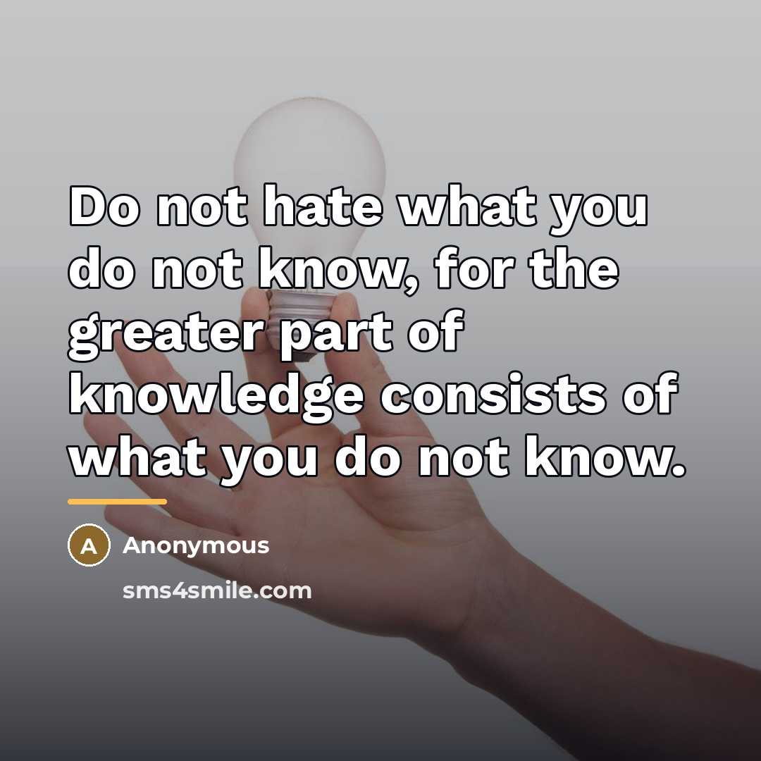 “Do not hate what you do not know, for the…” quote by Anonymous