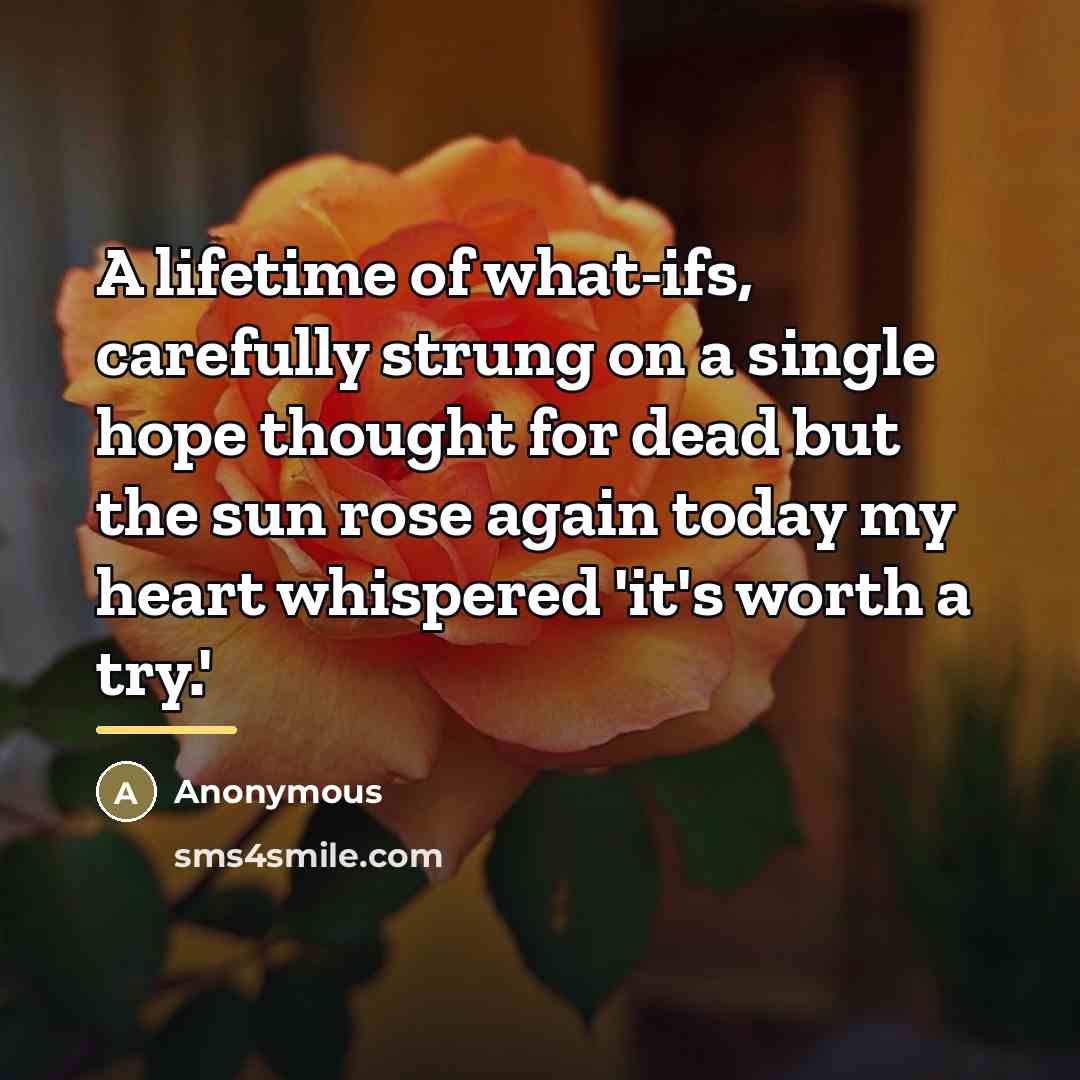 “A lifetime of what-ifs, carefully strung on a single hope…” quote by Anonymous