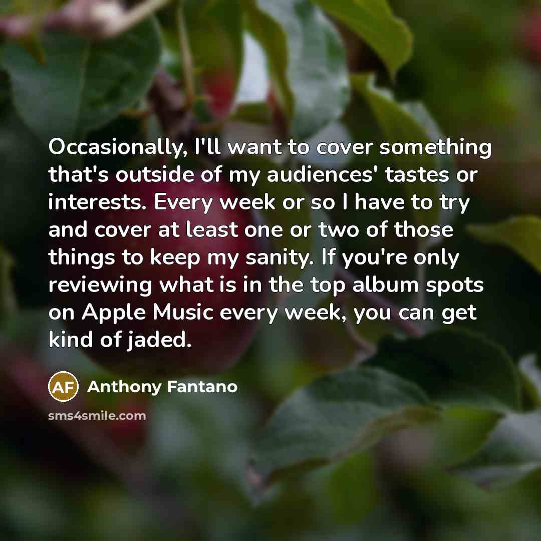 “Occasionally, I'll want to cover something that's outside of my…” quote by Anthony Fantano