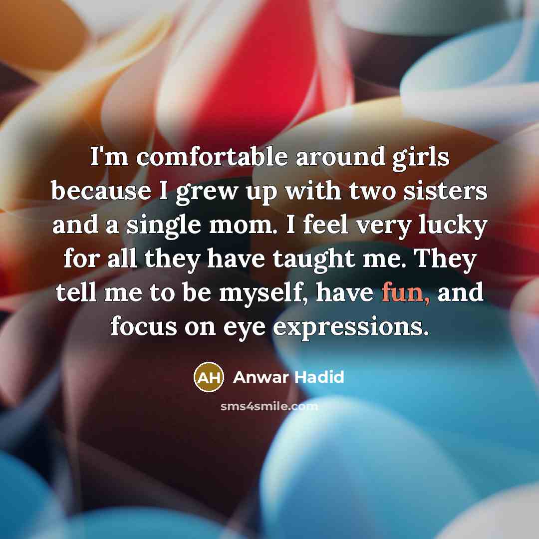 “I'm comfortable around girls because I grew up with two…” quote by Anwar Hadid