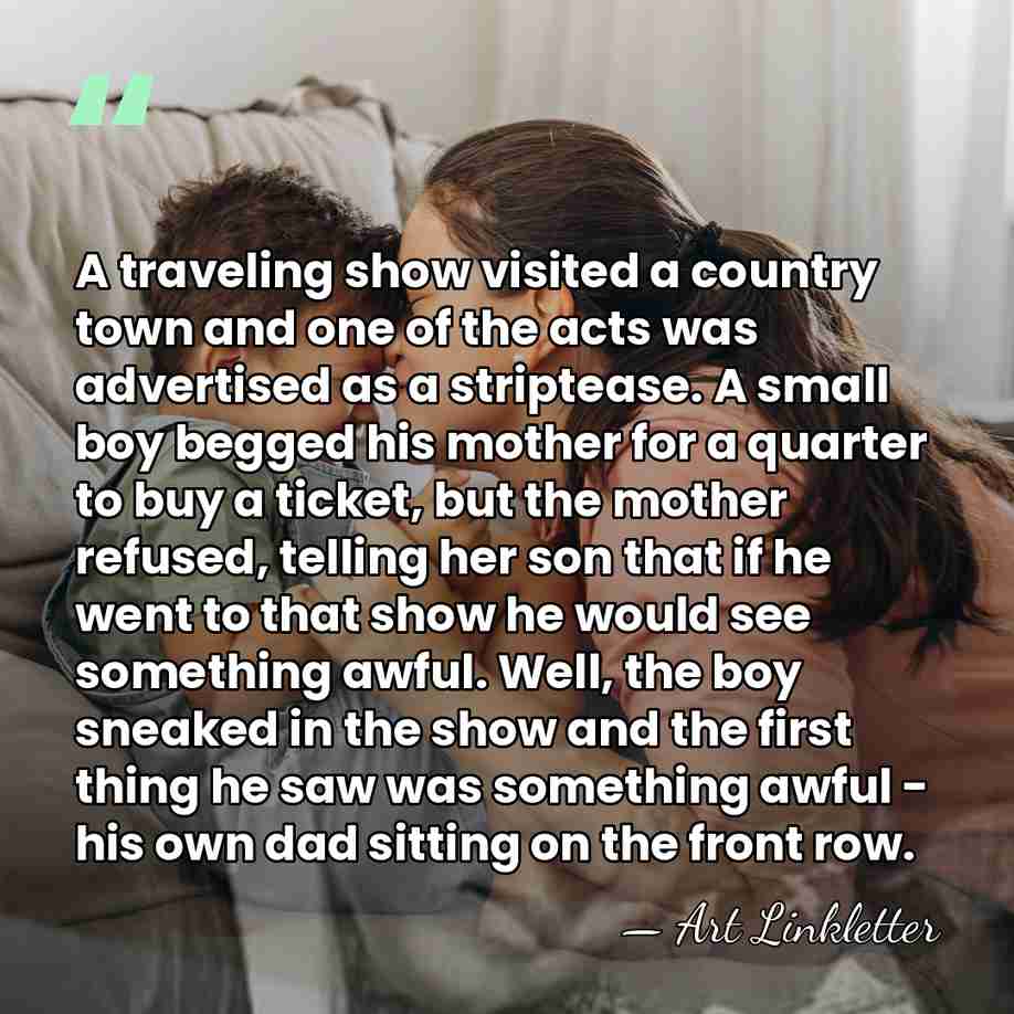 A traveling show visited a country town and one of the acts&hellip; - Art Linkletter