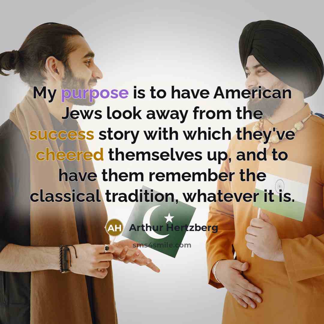 “My purpose is to have American Jews look away from…” quote by Arthur Hertzberg
