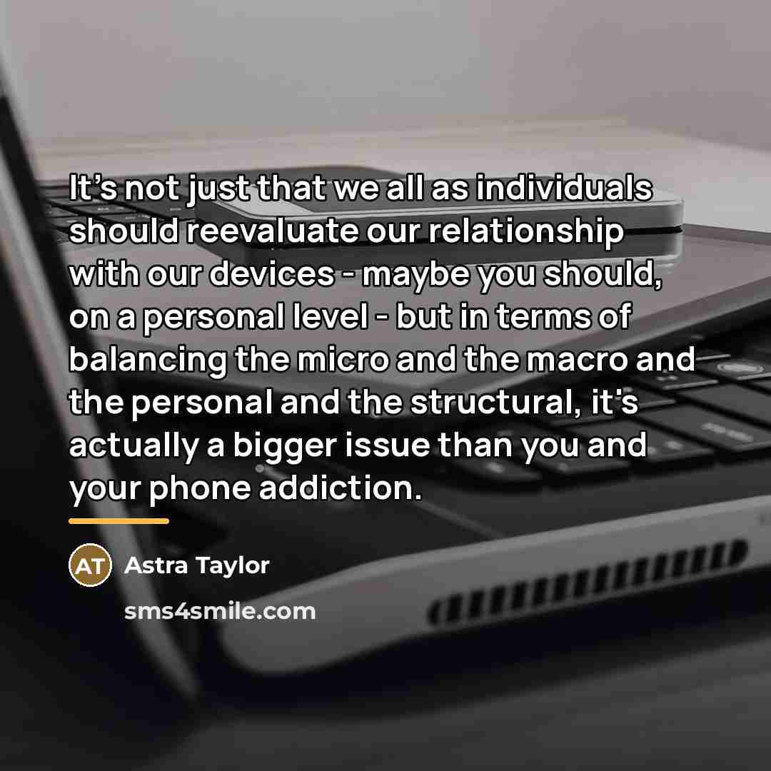 “It's not just that we all as individuals should reevaluate…” quote by Astra Taylor