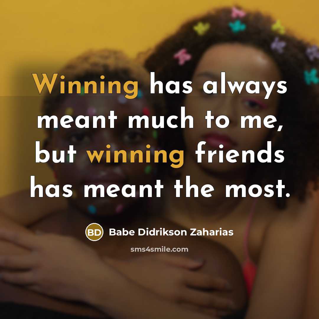 “Winning has always meant much to me, but winning friends…” quote by Babe Didrikson Zaharias