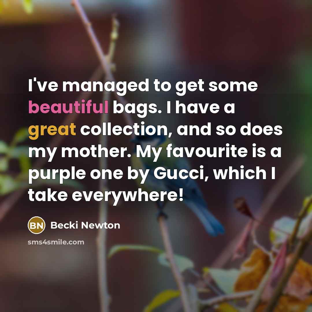 “I've managed to get some beautiful bags. I have a…” quote by Becki Newton