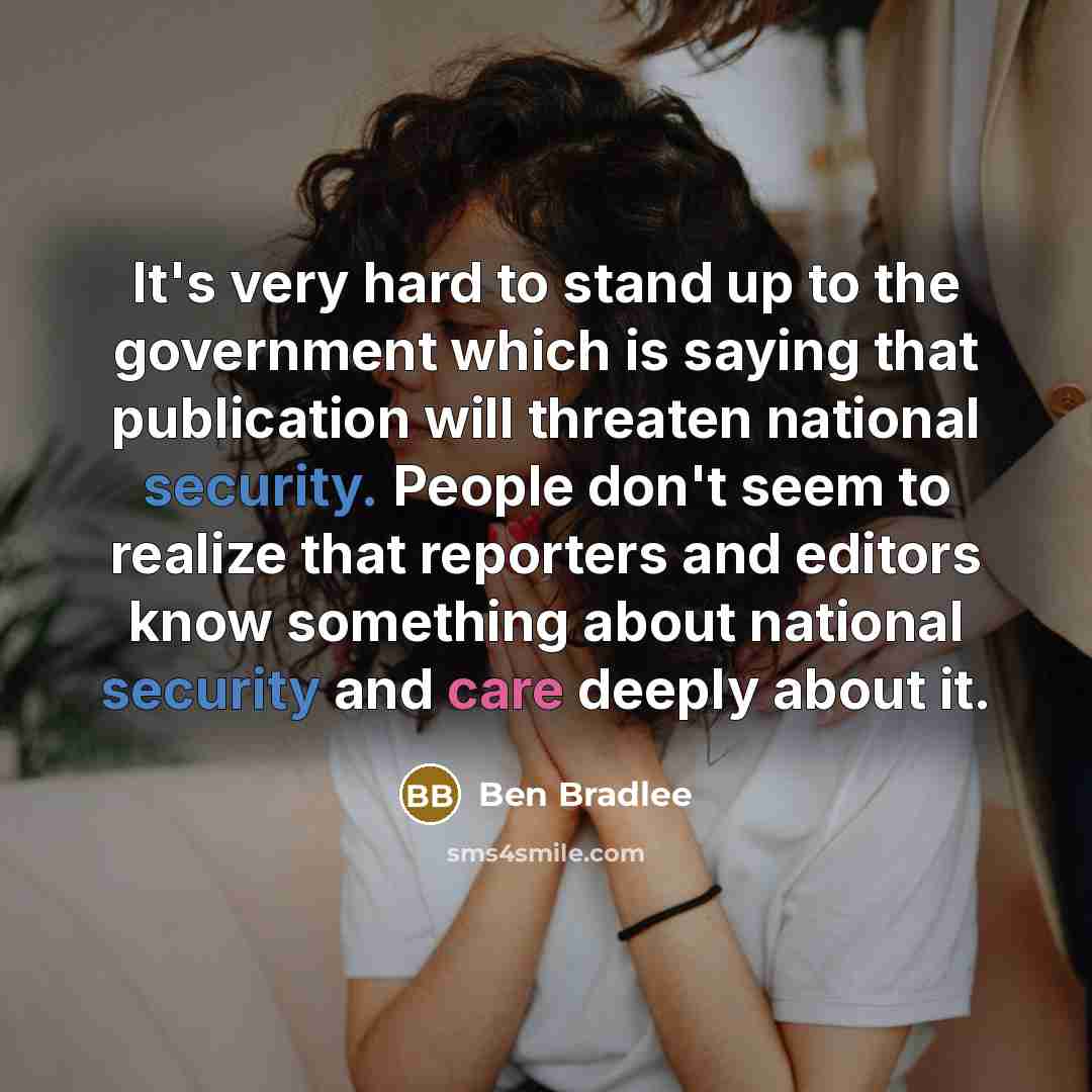 “It's very hard to stand up to the government which…” quote by Ben Bradlee