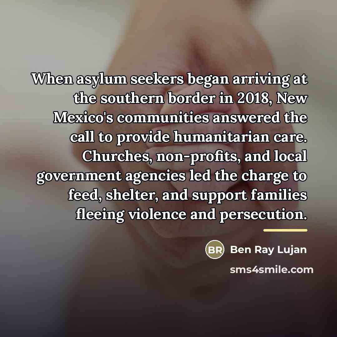 “When asylum seekers began arriving at the southern border in…” quote by Ben Ray Lujan