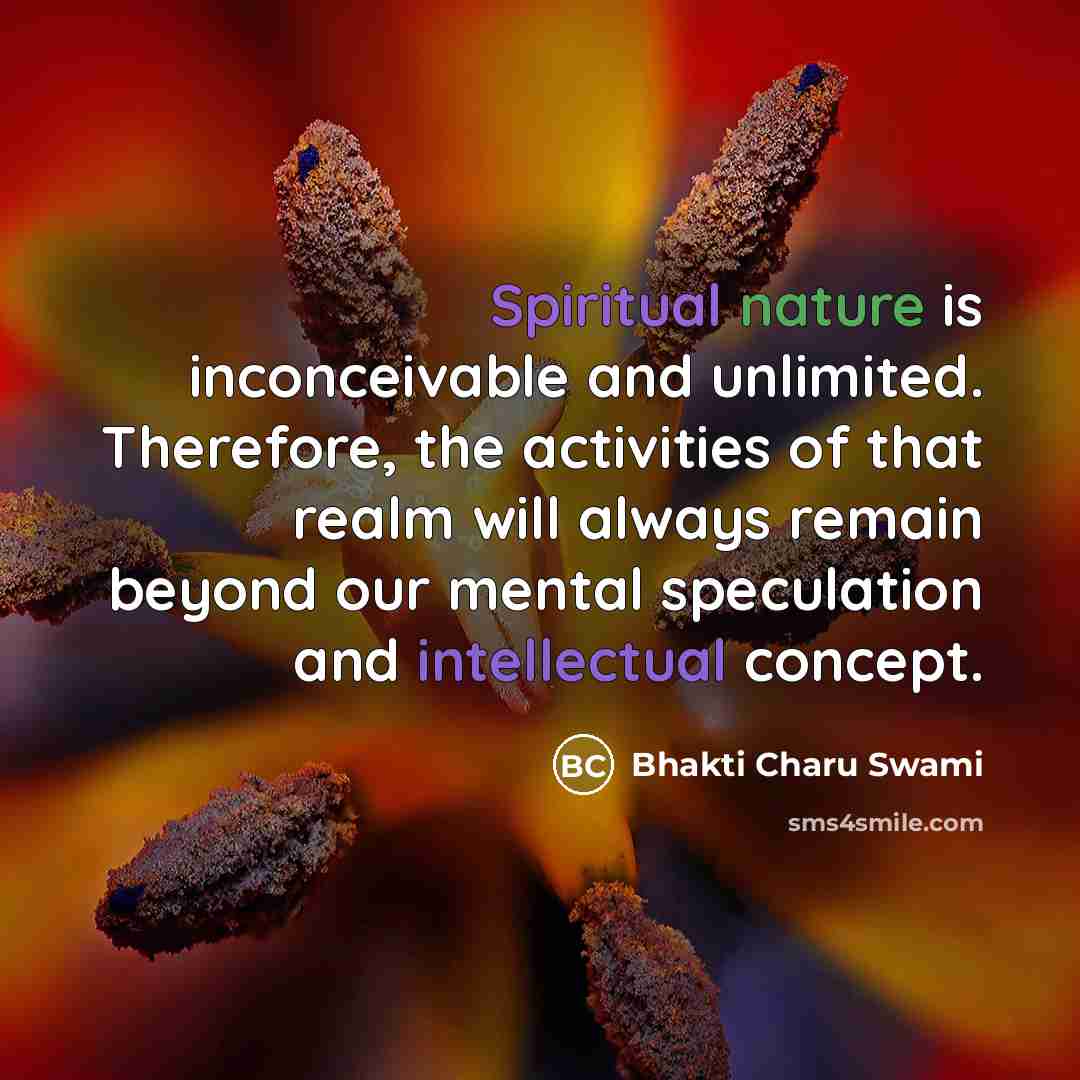 “Spiritual nature is inconceivable and unlimited. Therefore, the activities of…” quote by Bhakti Charu Swami