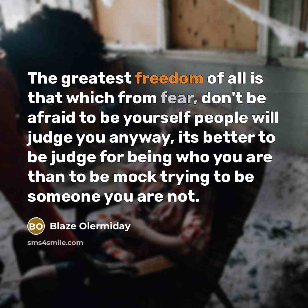 “The greatest freedom of all is that which from fear,…” quote by Blaze Olermiday
