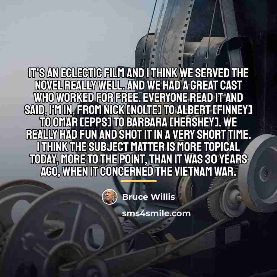 “It's an eclectic film and I think we served the…” quote by Bruce Willis