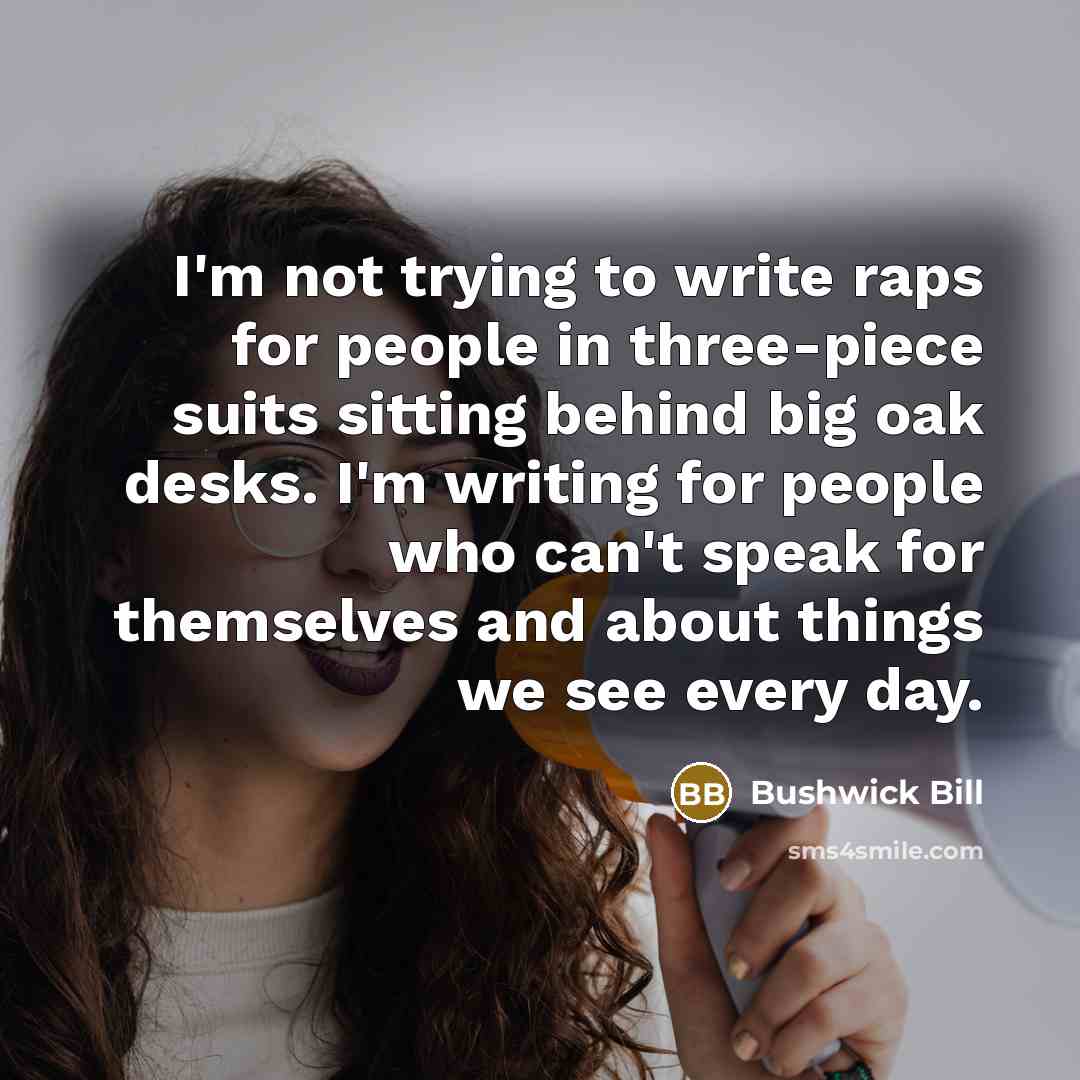 “I'm not trying to write raps for people in three-piece…” quote by Bushwick Bill