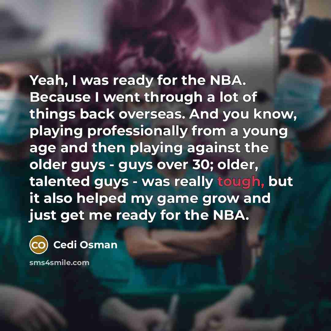 “Yeah, I was ready for the NBA. Because I went…” quote by Cedi Osman