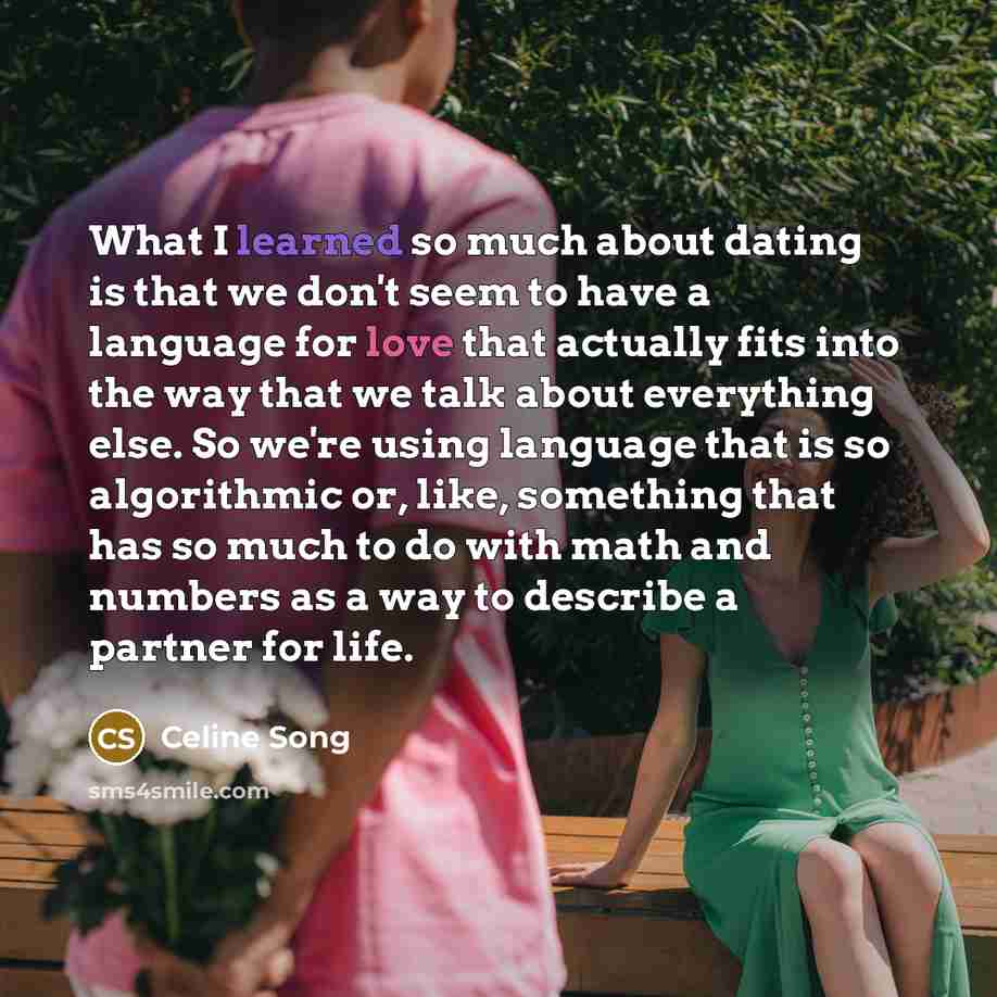 “What I learned so much about dating is that we…” quote by Celine Song