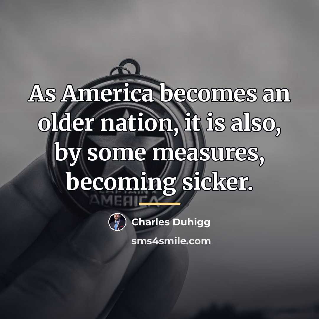“As America becomes an older nation, it is also, by…” quote by Charles Duhigg