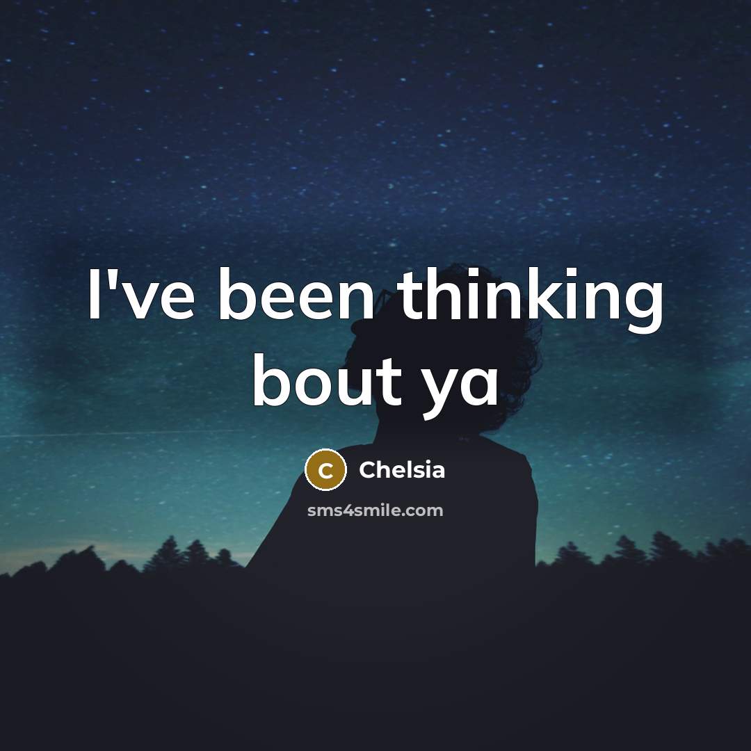 “I've been thinking bout ya…” quote by Chelsia