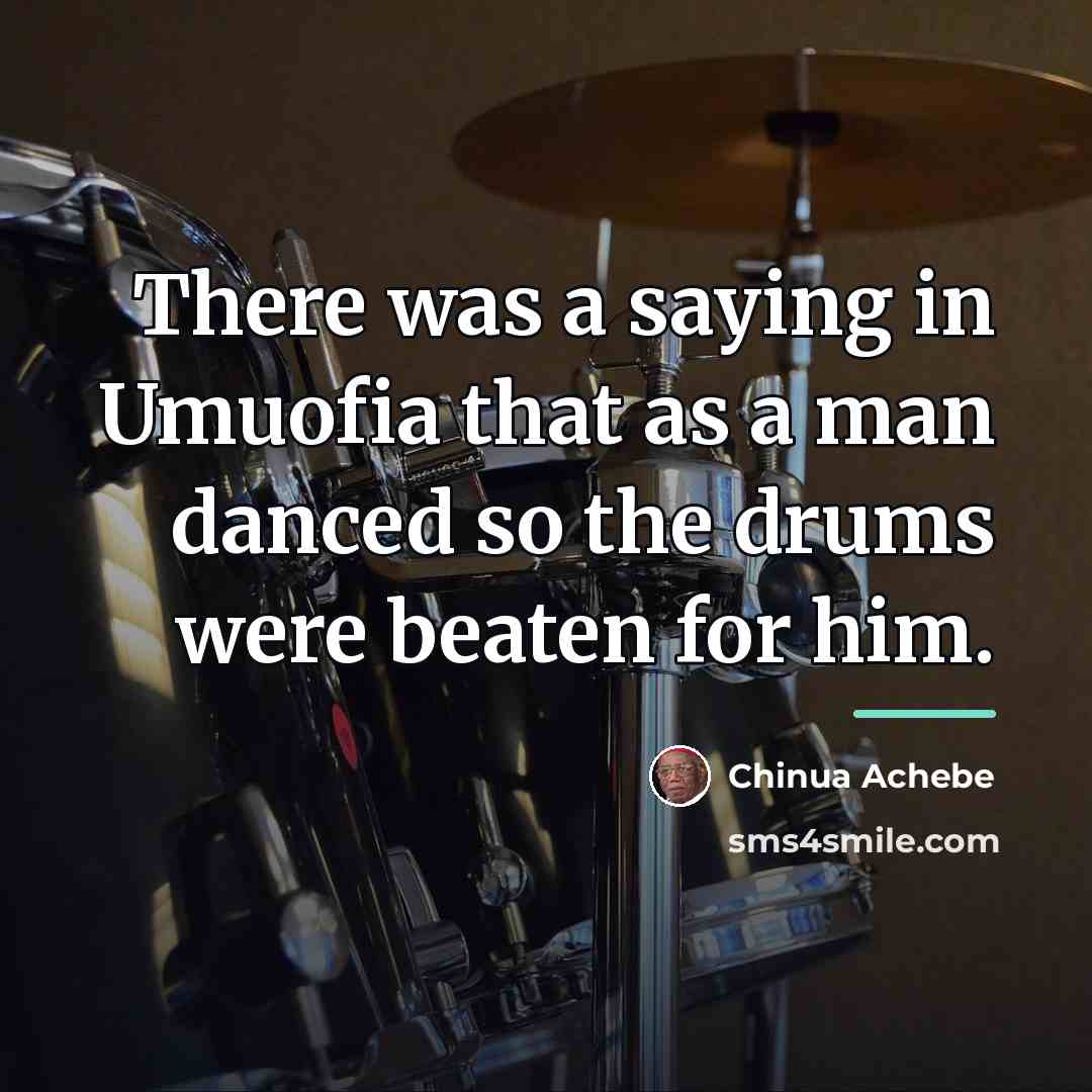 “There was a saying in Umuofia that as a man…” quote by Chinua Achebe